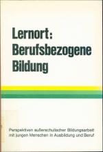 Lernort: Berufsbezogene Bildung - Perspektiven außerschulischer Bildungsarbeit mit jungen Menschen in Ausbildung und Beruf