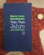 Marie Luise Kaschnitz: Tage, Tage, Jahre Marie Luise Kaschnitz: Tage, Tage, Jahre