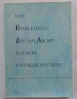 Das EVANGELISCHE ZENTRALARCHIV in Berlin und seine Bestände