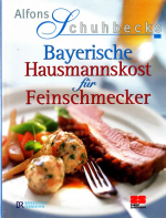 Bayerische Hausmannskost für Feinschmecker. Von Alfred Schubeck signiert!