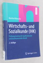 Wirtschafts- und Sozialkunde (IHK) - Prüfungstraining für kaufmännische und kaufmannsnahe Berufe