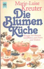 Die Blumenküche - Rezepte mit Blumen und Blüten zum Essen und Trinken