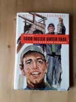 Tausend Meter unter Tage. Männer in Strecke und Streb. Das Buch vom Bergbau