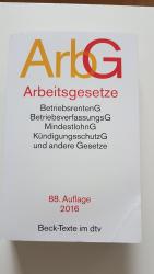 Arbeitsgesetze ArbG - mit den wichtigsten Bestimmungen, zum Arbeitsverhältnis, Kündigungsrecht, Arbeitsschutzrecht, Berufsbildungsrecht, Tarifrecht, Betriebsverfassungsrecht,, Mitbestimmungsrecht und Verfahrensrecht