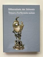 Silberschatz der Schweiz. Gold- und Silberschmiedekunst aus dem Schweizerischen Landesmuseum