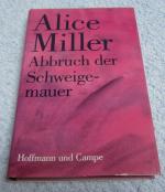 Alice Miller: Abbruch der Schweigemauer Alice Miller: Abbruch der Schweigemauer