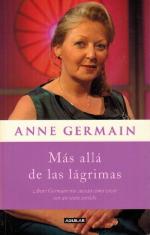 Más allá de las lágrimas: Anne Germain nos cuenta cómo vivir con un sexto sentido. [Título original: Beyond tears. Traducción: María José Delgado].