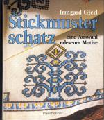 Stickmusterschatz. Eine Auswahl erlesener Motive. Sonderausgabe von "Festliche Stickereien" und "Europäische Stickereien". 3. Aufl. 1997