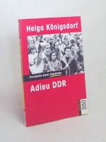 Adieu DDR : Protokolle eines Abschieds / Helga Königsdorf