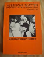 Gesindewesen in Hessen. Studien zur historischen Entwicklung und sozialkulturellen Ausprägung ländlicher Arbeitsorganisation. Hessische Blätter für Volks- und Kulturforschung. Neue Folge. Band 22.