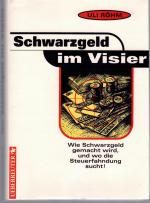 Schwarzgeld im Visier : wie Schwarzgeld gemacht wird, und wo die Steuerfahndung sucht!