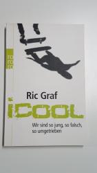 Ric Graf: iCool. Wir sind so jung, so fa