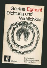 Goethe Egmont/Dichtung und Wirklichkeit ----Deutung und Dokumentation