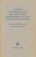 Quellen zur Geschichte der Deutschen Königswahl und des Kurfürstenkollegs. Heft 1 und 2 [Nachdruck in einem Band].