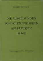 Die Ausweisungen von Polen und Juden aus Preussen 1885/86 : Ein Beitrag zu Bismarcks Polenpolitik und zur Geschichte des deutsch-polnischen Verhältnisses; Marburger Ostforschungen; mit S/W Abbildungen