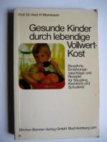 Gesunde Kinder durch lebendige Vollwert-Kost - Bewährte Ernährungsratschläge und Rezepte für Säuglinge, Kleinkinder und Schulkinder