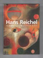 Hans Reichel - Im Kraftfeld von Bauhaus und École de Paris