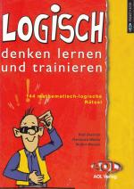 LOGISCH denken lernen und trainieren - 144 mathematisch-logische Rätsel (4. bis 13. Klasse)