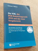 Die VOB, das BGB-Bauvertragsrecht 2018 und das neue Vergaberecht - Die wichtigsten Vorschriften für Baupraxis und Auftragsvergabe mit Erläuterungen der Neuregelungen 2018