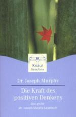Dr. Joseph Murphy: Die Kraft des positiv