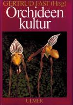 Orchideenkultur. Botanische Grundlagen, Kulturverfahren, Pflanzenbeschreibungen