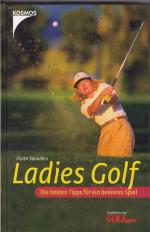 LADIES GOLF - Die besten Tipps für ein besseres Spiel / Aus dem Englischen von Helga Strelow