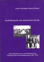 Ausbildung für eine diakonische Kirche - Zeitzeugeninterviews zur Studienzeit von Diakonen und Gemeindehelferinnen 1945–1975