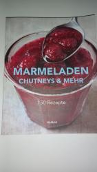 Marmeladen Chutneys & mehr 150 Rezepte