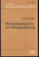 Provisionsansprüche bei Vertragsauflösung. Beiträge zum Makler-, zum Handelsvertreter- und zum Kommissionsrecht.