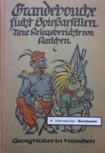 Grandebouche sucht Spießgesellen. Neue Kriegsberichte der Herren Grandebouche....