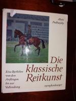 Die klassische Reitkunst. Eine Reitlehre von den Anfängen bis zur Vollendung