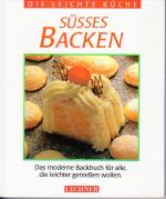 Süsses Backen - Das moderne Backbuch für alle, die leichter genießen wollen