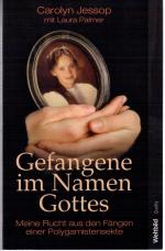 Carolyn Jessop: Gefangen im Namen Gottes
