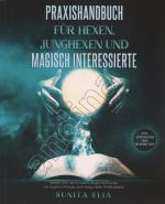 Praxishandbuch für Hexen, Junghexen und magisch Interessierte // Schütze dich durch Zauber, Magie und Rituale vor negativer Energie und erlange mehr Wohlbefinden // Das Einmaleins der Hexenkunst