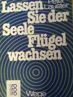 Peter Lauster: Lassen Sie der Seele Flüg Peter Lauster: Lassen Sie der Seele Flüg