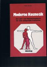 Moderne Kosmetik ein Lehr und Nachschlagebuch für eine zeitgemässe Präventive