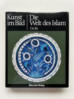 Die Welt des Islam [ Reihe: Kunst im Bild - Der neue Weg zum Verständnis der Weltkuns