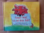 Armer Wolf, wo ist dein Fell? Ein Tast-Fühl-Finde-Bilderbuch