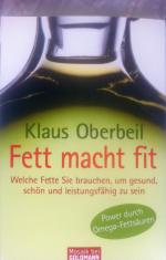 Fett macht fit - Welche Fette Sie brauchen, um gesund, schön...NEUes Buch!