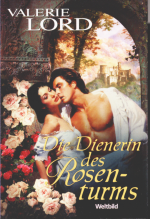 Valerie Lord: Die Dienerin des Rosenturm