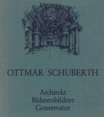 Ottmar Schuberth. Architekt, Bühnenbildner, Conservator. Werkstattbuch Nr.11.