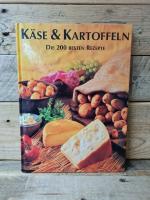 Käse & Kartoffeln - Die 200 Besten Rezepte