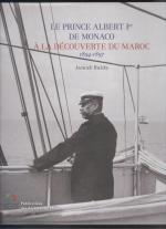 Le Prince Albert Ier de Monaco a la decouverte du Maroc 1894-1897.