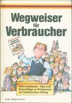 Wegweiser für Verbraucher. Informationen. Tips und Ratschläge zu Problemen im Verbraucher-Alltag