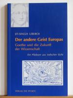 Der andere Geist Europas - Goethe und die Zukunft der Wissenschaft. Ein Plädoyer aus indischer Sicht