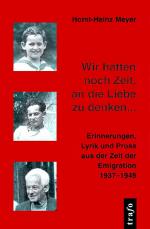 Wir hatten noch Zeit, an die Liebe zu denken... Erinnerungen, Lyrik und Prosa aus der Zeit der Emigration 1937–1949