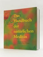 Das Handbuch der natürlichen Medizin. Ein praktischer Führer zu ganzheitlichen Heilweisen