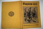 Bayern 1813 - Vaterländisches Gedenkbuch - Mit 36 Abbildungen