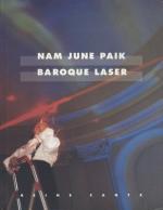 Nam June Paik, Baroque laser., Edited by / Herausgegeben von Florian Matzner.