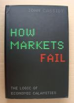 How Markets Fail: The Logic of Economic Calamities